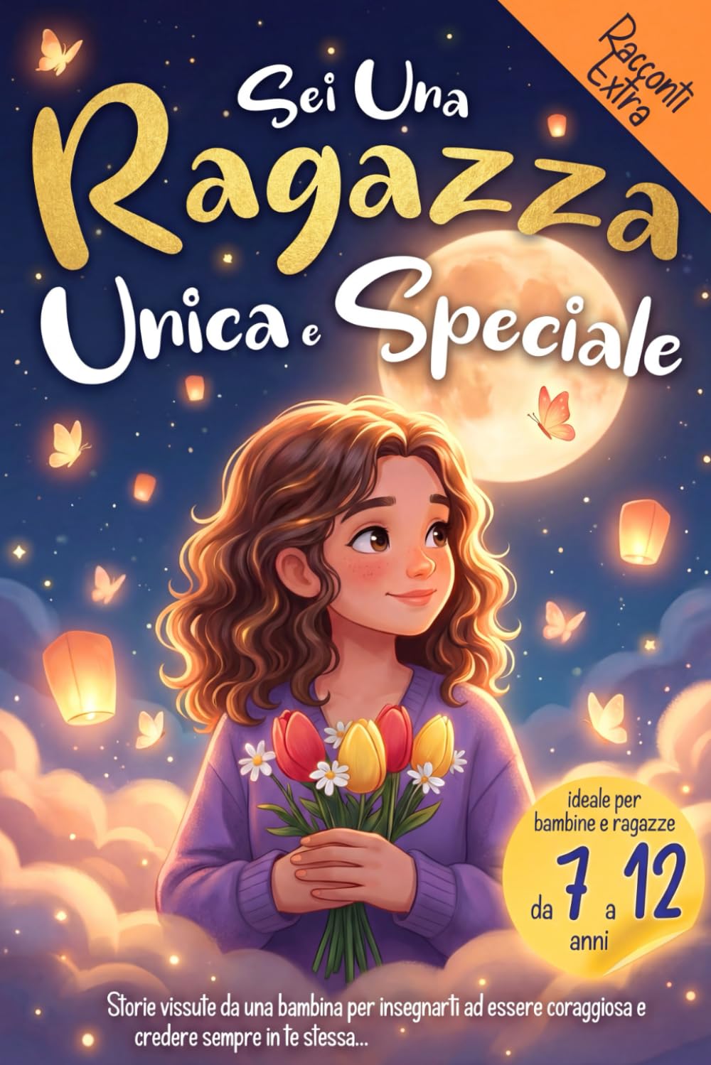 Sei una Ragazza Unica e Speciale: Storie vissute da una bambina per insegnarti ad essere coraggiosa e credere sempre in te stessa. Ideale per bambine e ragazzine Contemporary literature