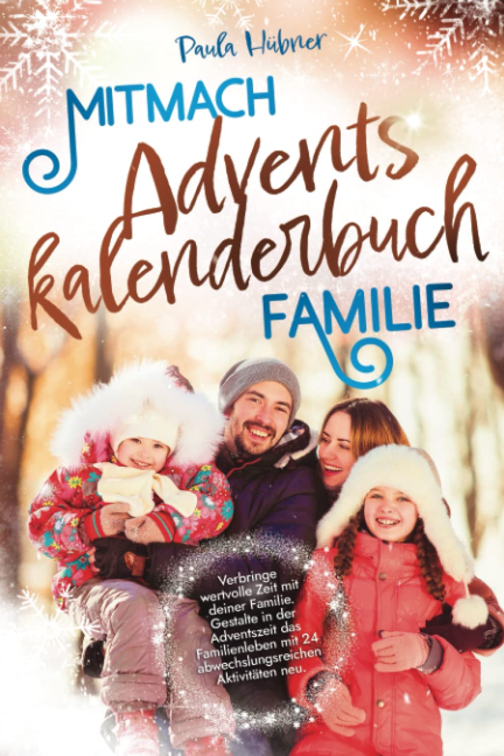 Mitmach-Adventskalenderbuch Familie: Verbringe wertvolle Zeit mit deiner Familie. Gestalte in der Adventszeit das Familienleben mit 24 abwechslungsreichen Aktivitäten neu. Lifestyle