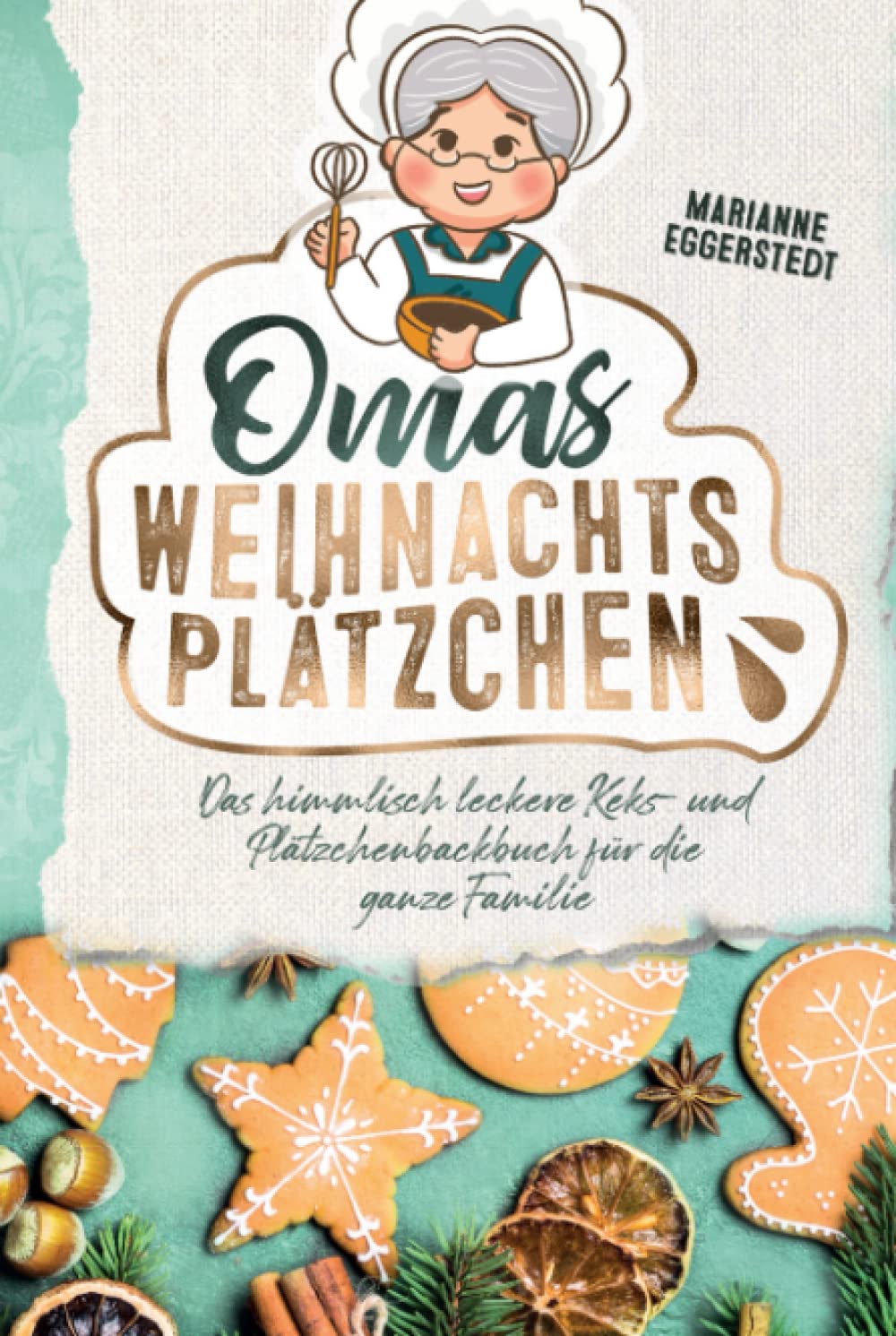 Omas Weihnachtsplätzchen - Das himmlisch leckere Keks- und Plätzchenbackbuch für die ganze Familie Cooking & Enjoying