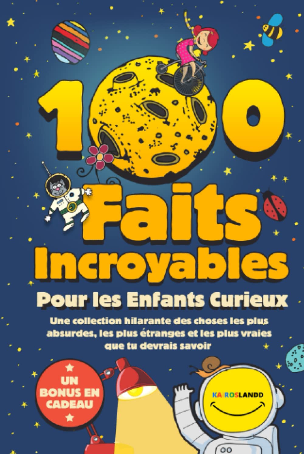 100 Faits Incroyables Pour les Enfants Curieux: Une collection hilarante des choses les plus absurdes, les plus étranges et les plus vraies que tu devrais savoir | Comprend un bonus et un quiz final Geology & Geography