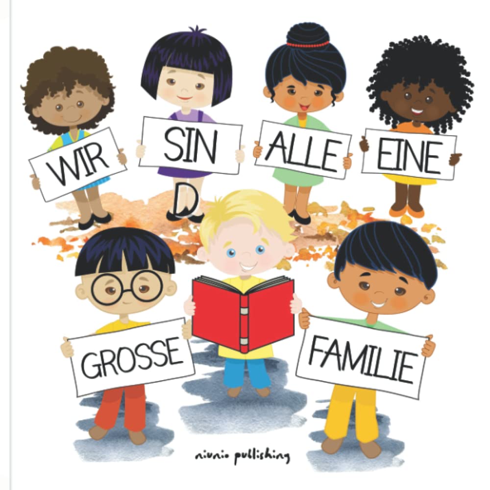 Wir Sind Alle Eine Große Familie: Ein einfaches Bilderbuch für Kinder, das zeigt, dass jeder Mensch einzigartig ist. Das Buch lehrt Kinder Vielfalt, Freundlichkeit, Respekt und Einfühlungsvermögen Non-fiction