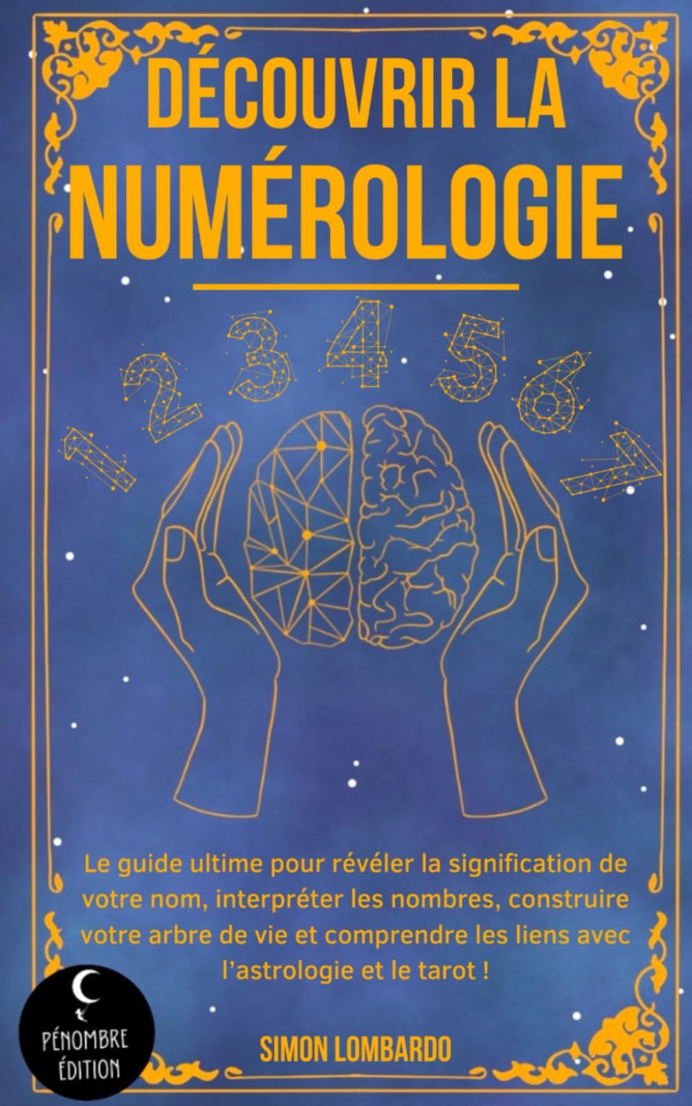 Découvrir la numérologie !: Le guide ultime pour révéler la signification de votre nom, interpréter les nombres, construire votre arbre de vie et comprendre les liens avec l’astrologie et le tarot ! Religion & Esotericism