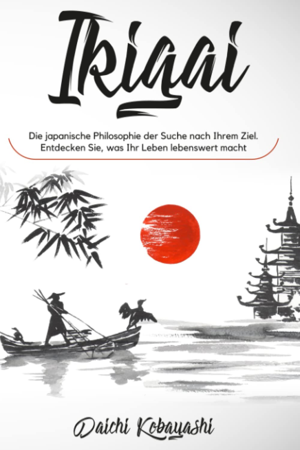Ikigai: Die japanische Philosophie der Suche nach Ihrem Ziel. Entdecken Sie, was Ihr Leben lebenswert macht Philosophy