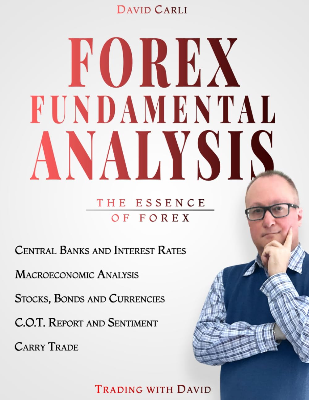 Forex Fundamental Analysis - The Essence of Trading: Forex Trading Method of Analysis for Experienced Traders and Beginners Explained in Simple Terms, Become a Profitable Forex Trader book
