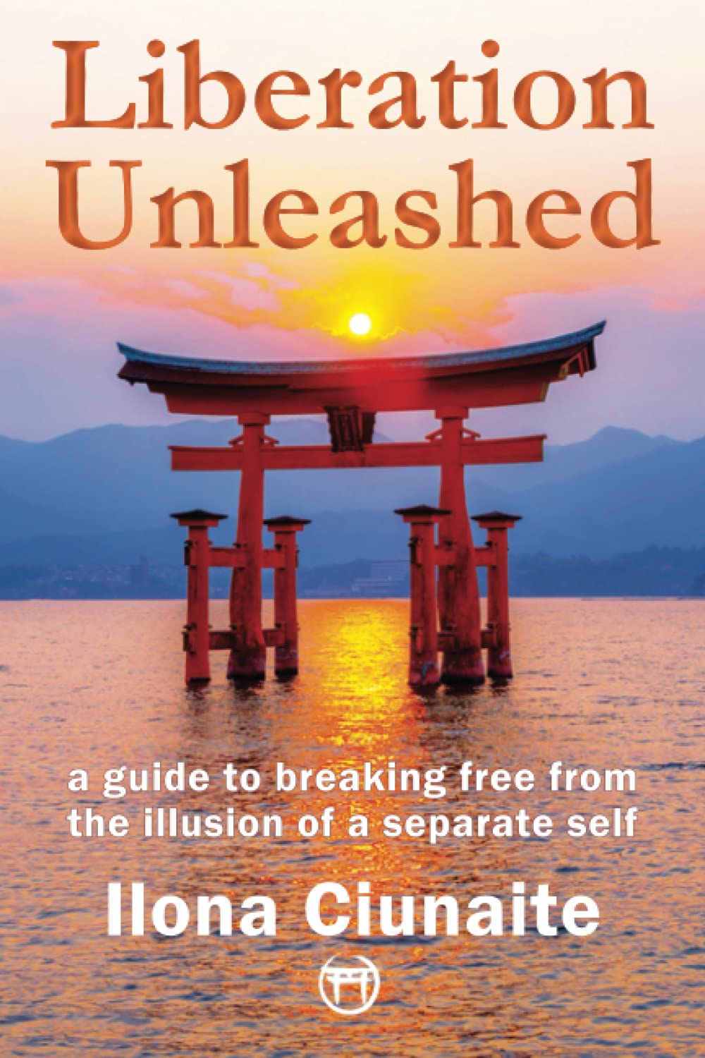 Liberation Unleashed: A Guide to Breaking Free from the Illusion of A Separate Self Lifestyle