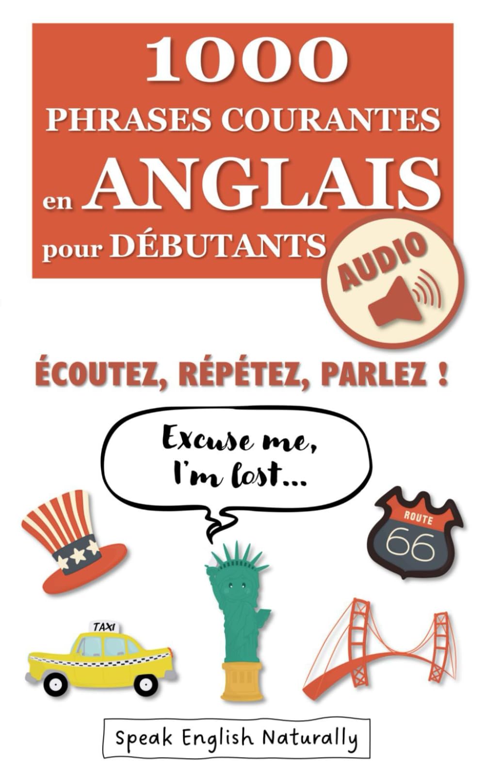 1000 Phrases Courantes en Anglais pour Débutants + Audio: Écoutez, Répétez, Parlez ! 3 Parties - Se Débrouiller, Avoir une Conversation, Parler de Soi | Livre de Poche, 93 pages Foreign Languages ​​& Dictionaries
