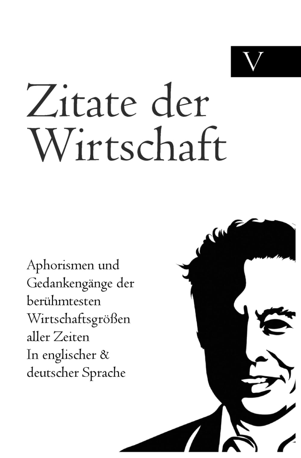 Zitate der Wirtschaft: Aphorismen und Gedankengänge der berühmtesten Wirtschaftsgrößen aller Zeiten In englischer & deutscher Sprache Politics & Society