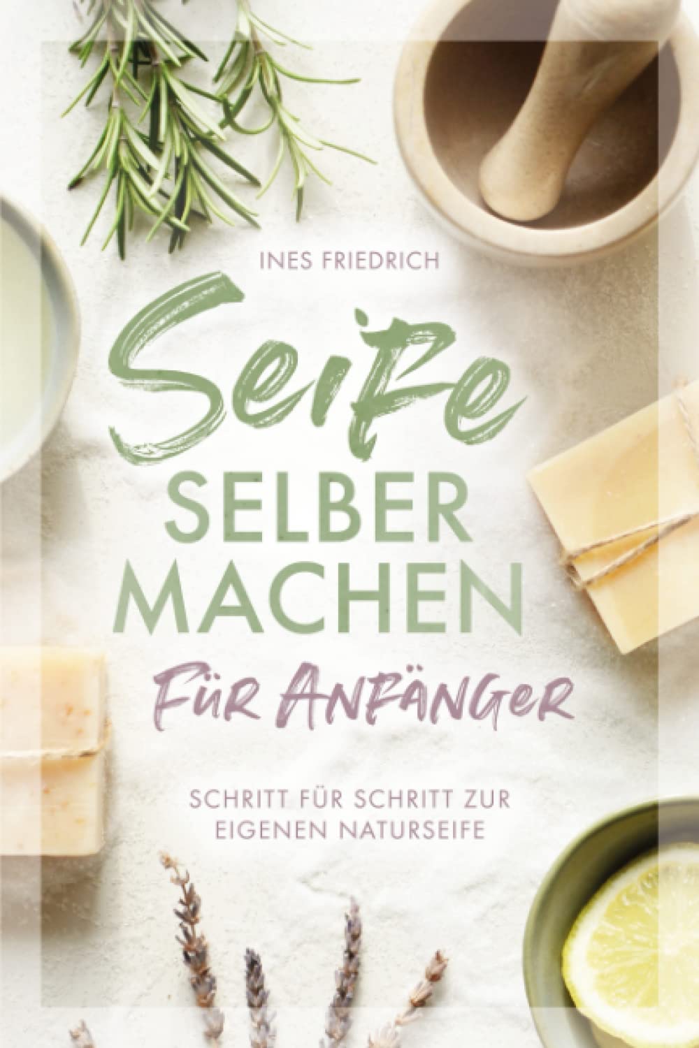 Seife selber machen für Anfänger: Schritt für Schritt zur eigenen Naturseife Medicine