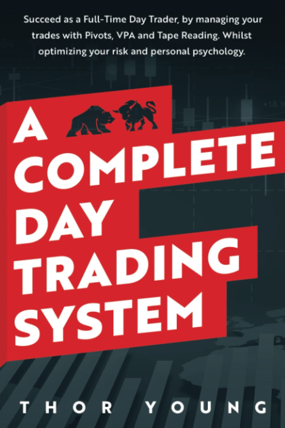 A Complete Day Trading System: Succeed as a Full-Time Day Trader, by managing your trades with Pivots, VPA, and Tape Reading. Whilst optimizing your risk and personal psychology. Business, Finance & Career