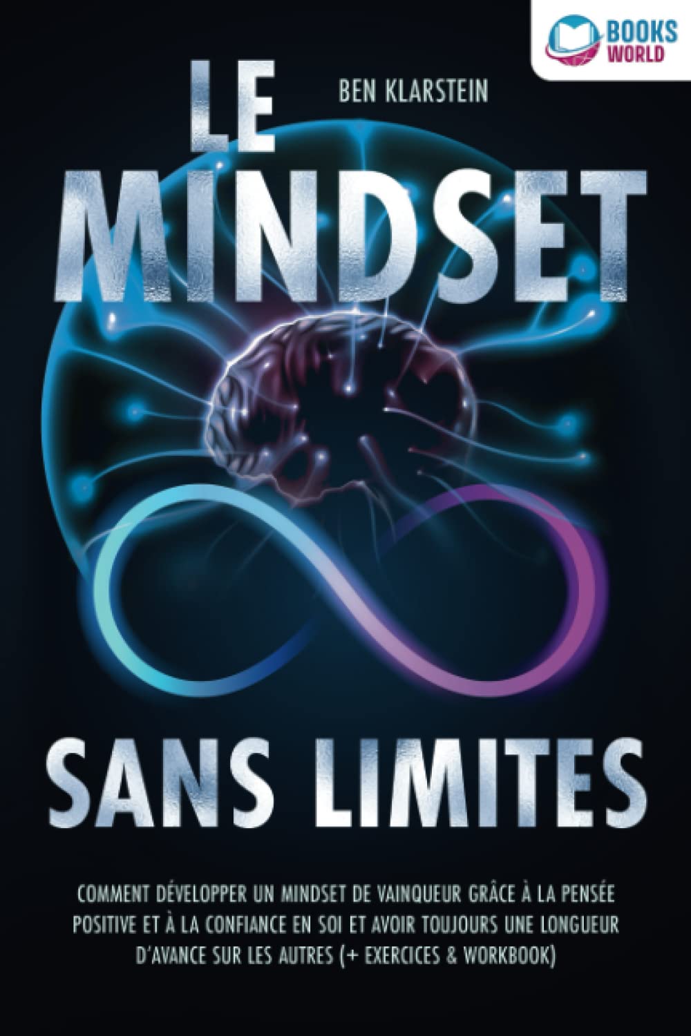 Le mindset sans limites: Comment développer un mindset de vainqueur grâce à la pensée positive et à la confiance en soi et avoir toujours une longueur d'avance sur les autres (+ exercices & workbook) Psychology