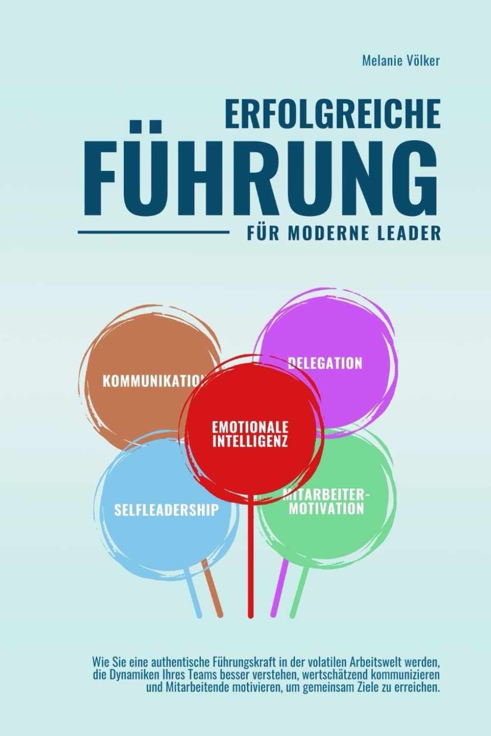 ERFOLGREICHE FÜHRUNG - FÜR MODERNE LEADER -: Wie Sie eine authentische Führungskraft in der volatilen Arbeitswelt werden, die Dynamiken Ihres Teams ... motivieren, um gemeinsam Ziele zu erreichen Business, Finance & Career