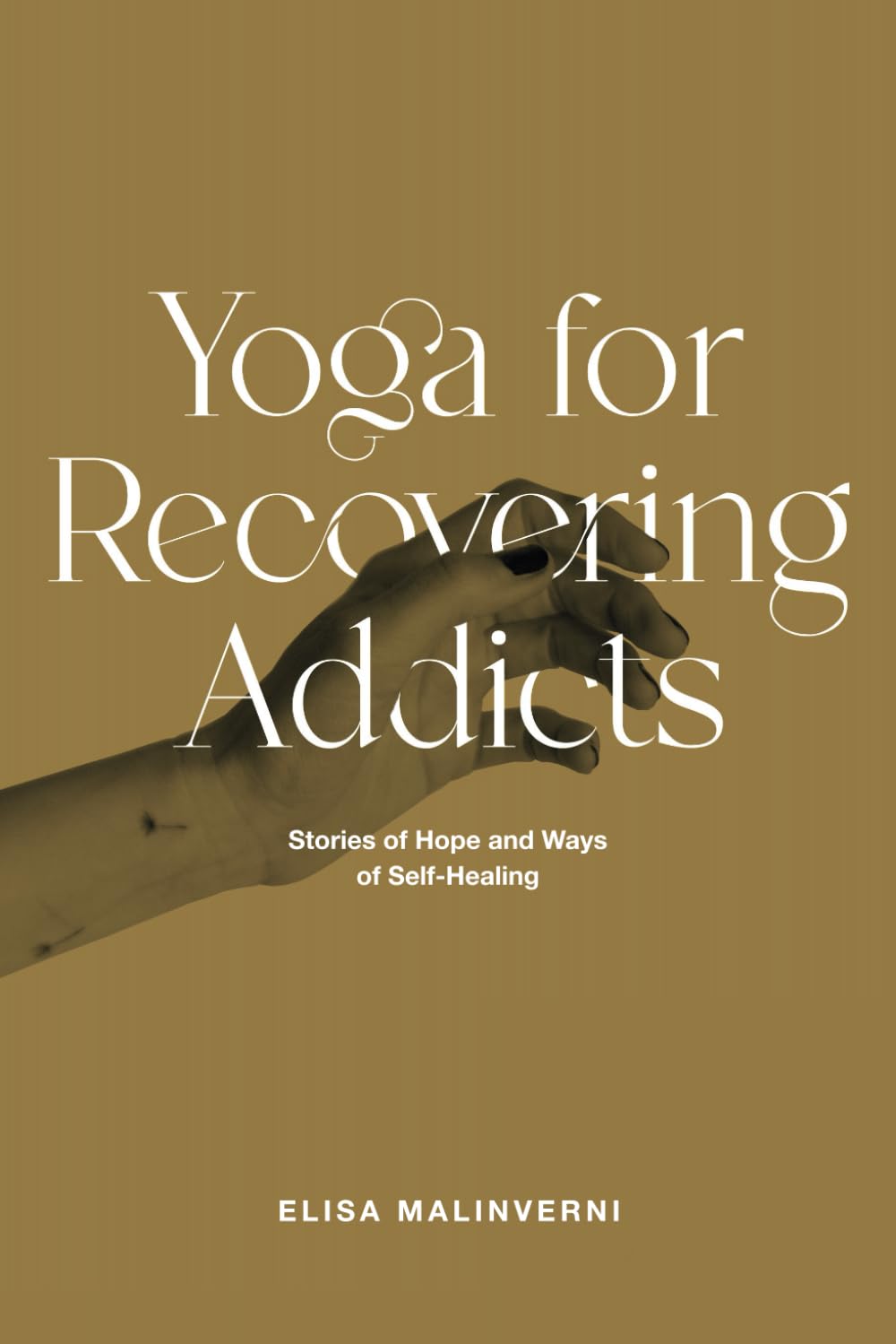 Yoga for Recovering Addicts: Stories of Hope and Ways of Self-Healing Health, Nutrition & Fitness