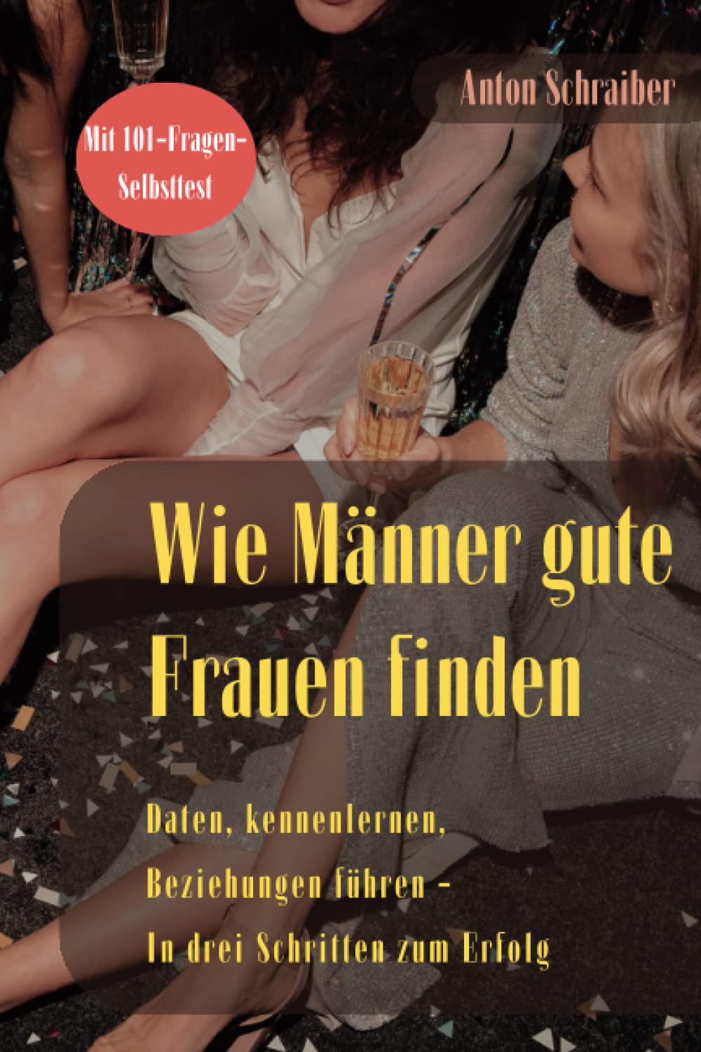 Wie Männer gute Frauen finden: Beziehungen, Dating, Kennenlernen - Ein Buch für Männer Partnership & Love
