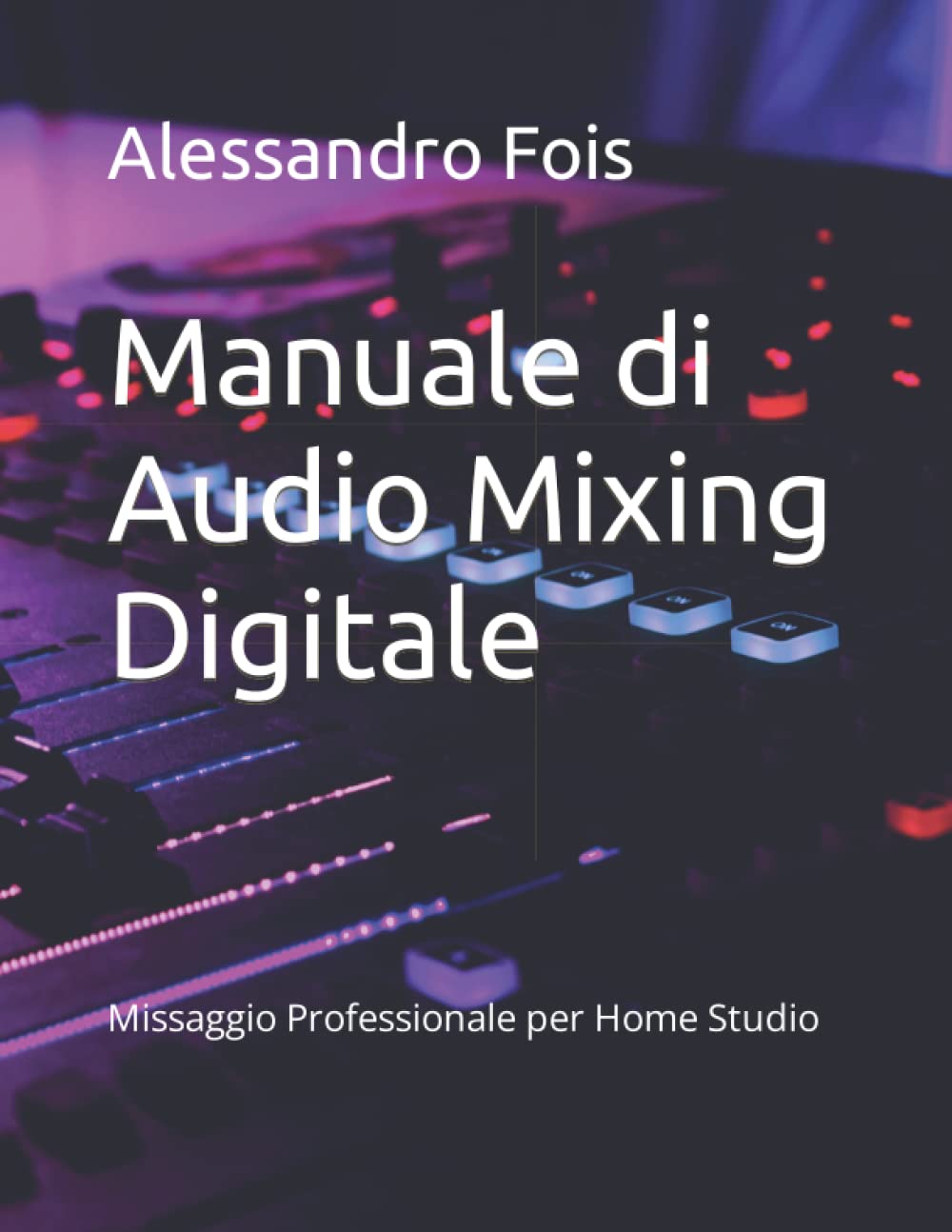 Manuale di Audio Mixing Digitale: Missaggio Professionale per Home Studio book
