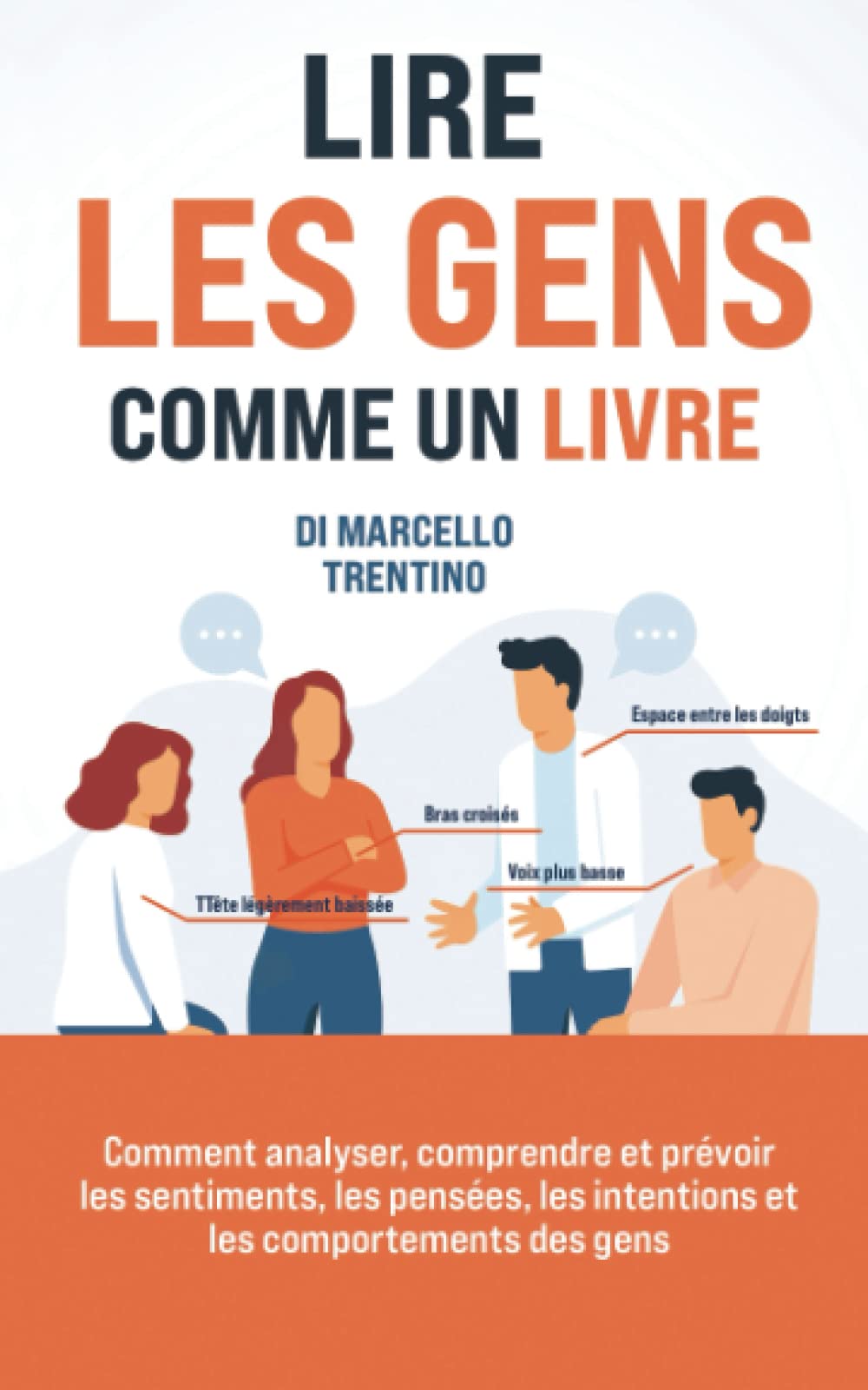 Lire les gens comme un livre: Comment analyser, comprendre et prévoir les sentiments, les pensées, les intentions et les comportements des gens? Business, Finance & Career