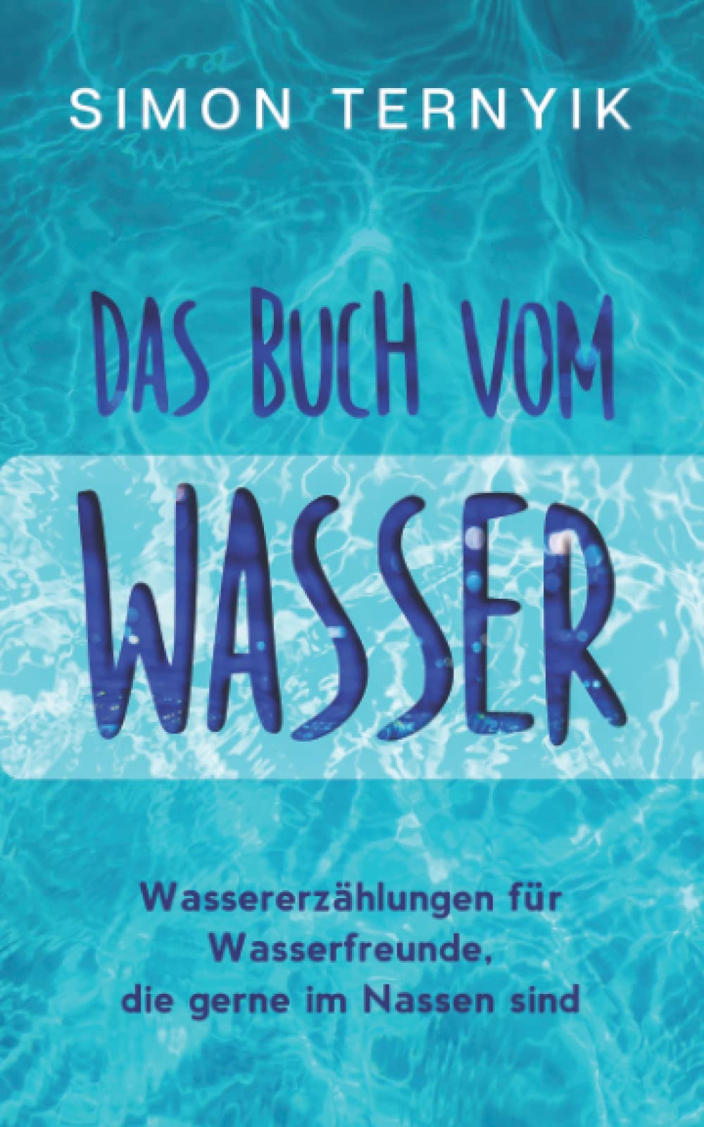 Das Buch vom Wasser. Wassererzählungen für Wasserfreunde, die gerne im Nassen sind. Wassergeschichten über das Eintauchen, Schwimmen, Schnorcheln, Winterbaden, Wellenreiten, Kneippen & die Badewanne Contemporary literature Books