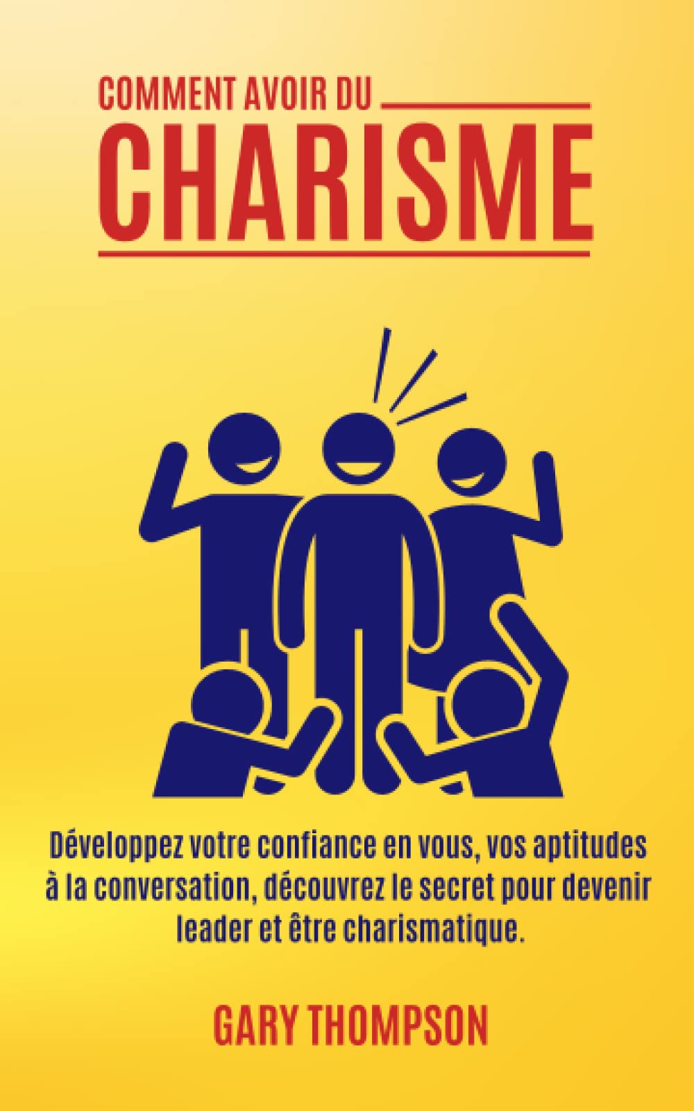 COMMENT AVOIR DU CHARISME: Développez votre confiance en vous, vos aptitudes à la conversation, découvrez le secret pour devenir leader et être charismatique. (Éveil Moderne) Health, Nutrition & Fitness