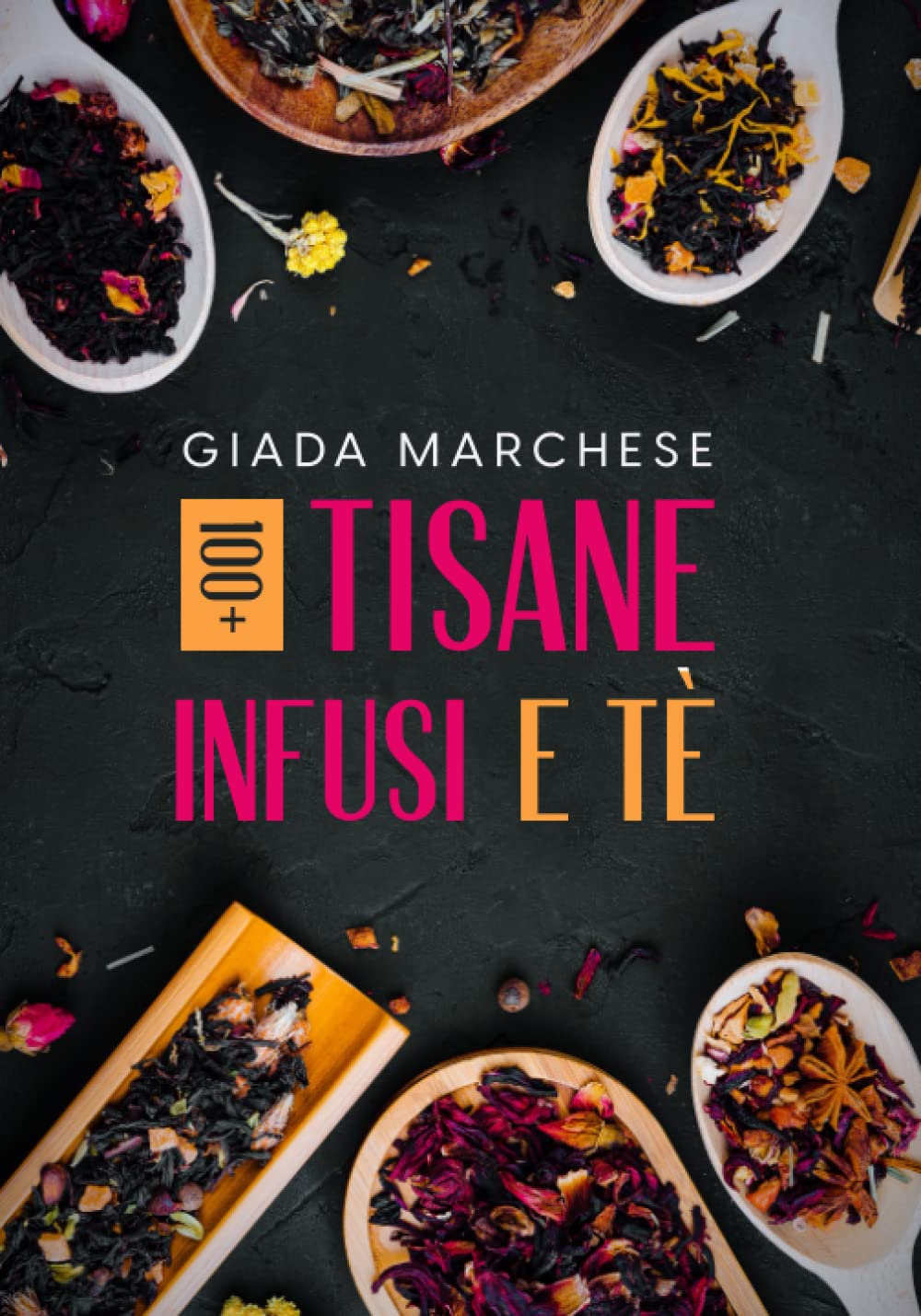 Tisane Infusi e Tè: 100+ ricette alla ricerca del benessere fisico e interiore. Prepara miscele uniche e godi dei loro benefici in qualsiasi momento della giornata. book