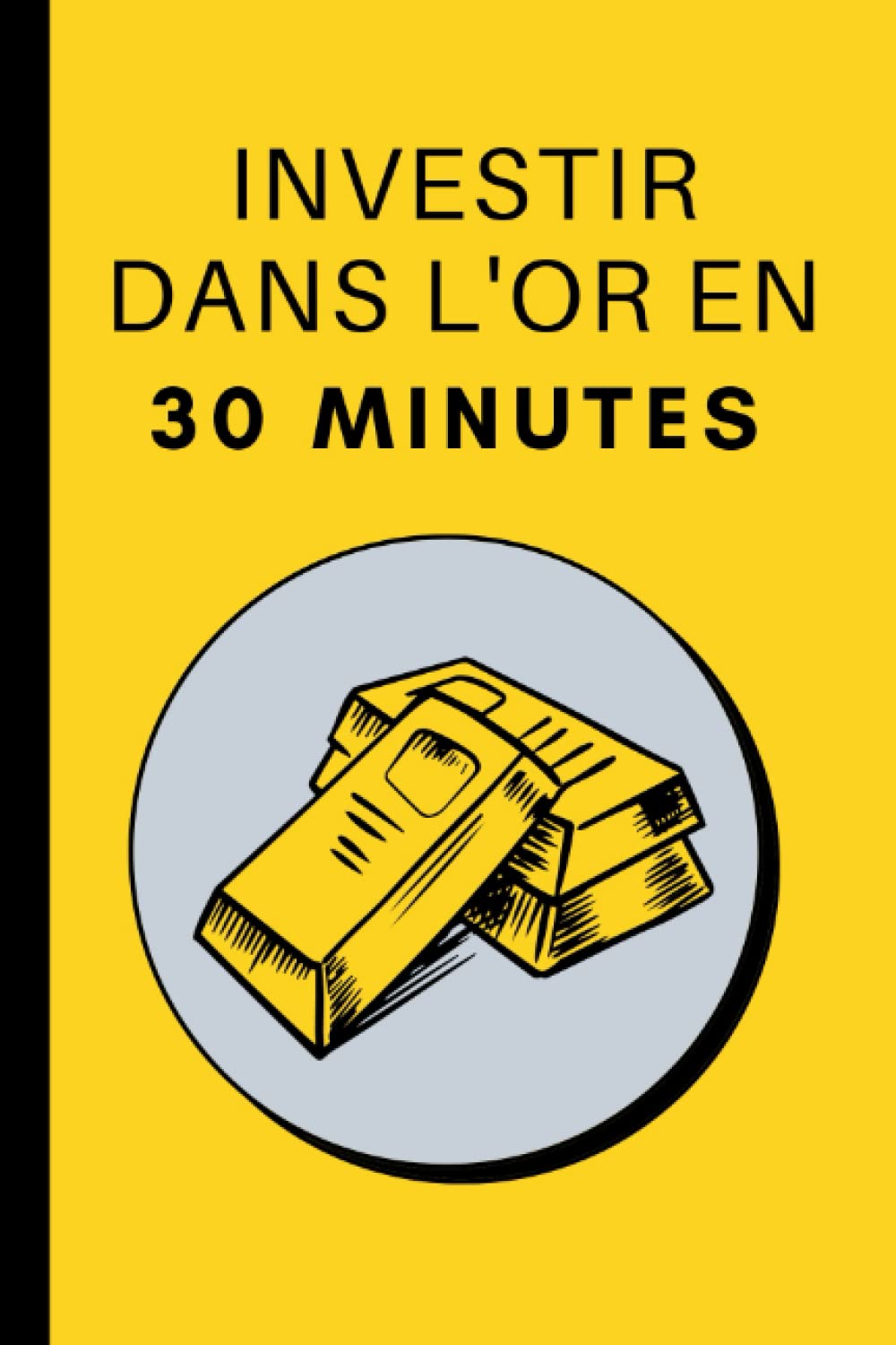 Investir Dans l'Or En 30 Minutes: Les bases de l'investissement dans l'or en 30 minutes book