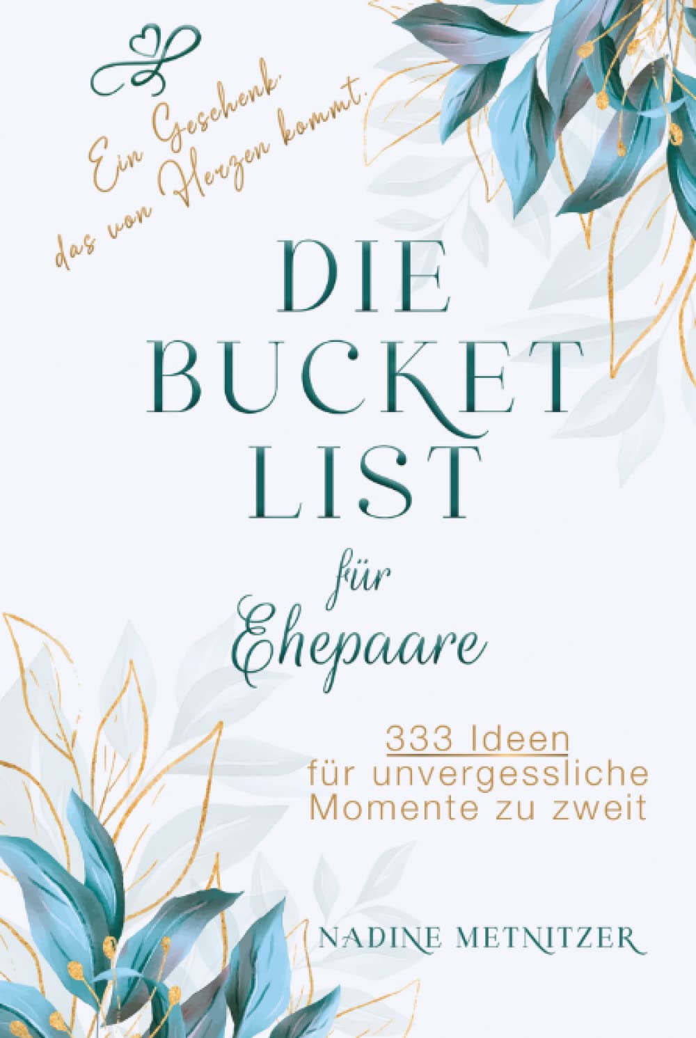 Hochzeitsgeschenk - Die Bucket List für Ehepaare: 333 Ideen für unvergessliche Momente zu zweit. Ein Geschenk, das von Herzen kommt. Partnership & Love