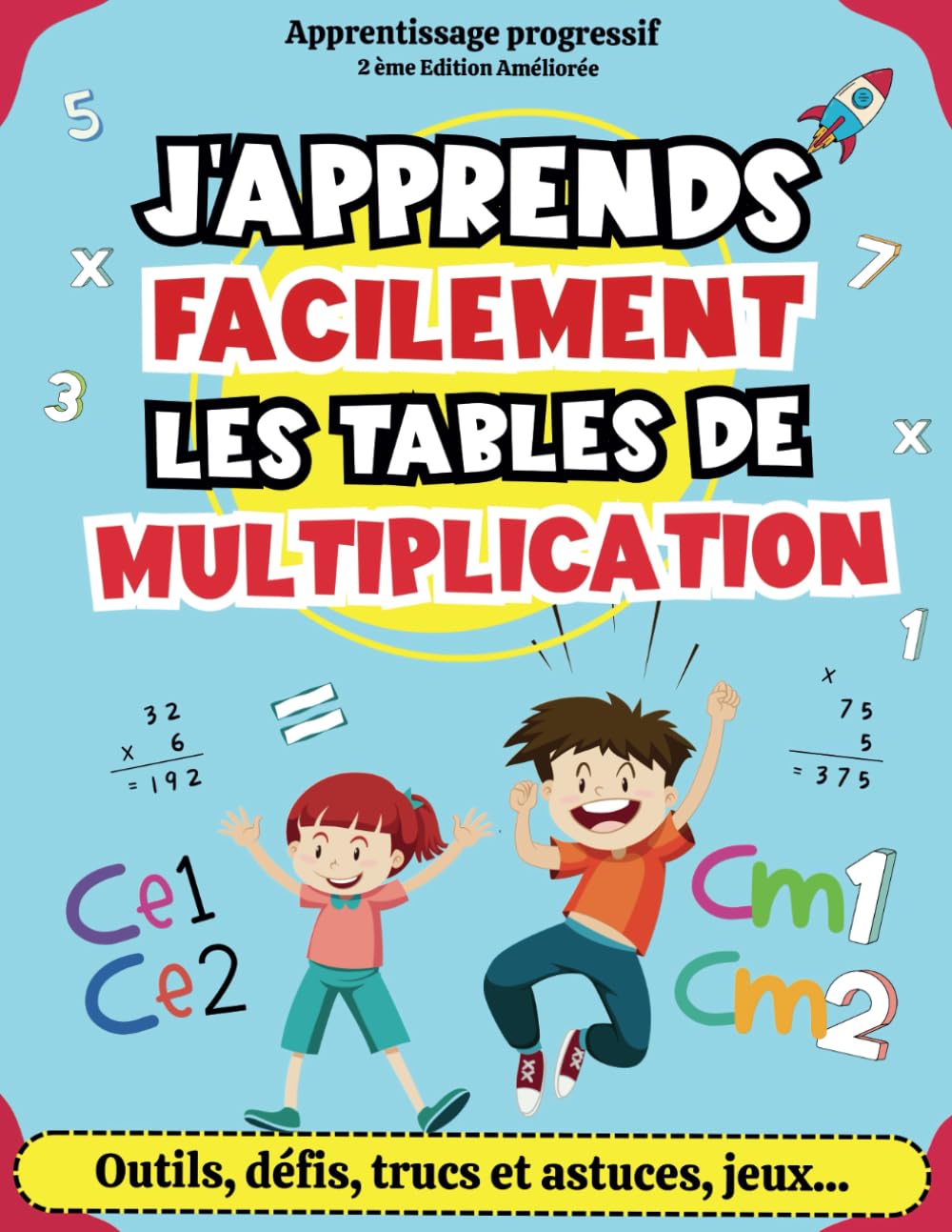 J'APPRENDS FACILEMENT LES TABLES DE MULTIPLICATION - 2ème édition: La méthode progressive et ludique pour motiver et aider votre enfant à apprendre ! ... avec des leçons, des exercices et des jeux. Books