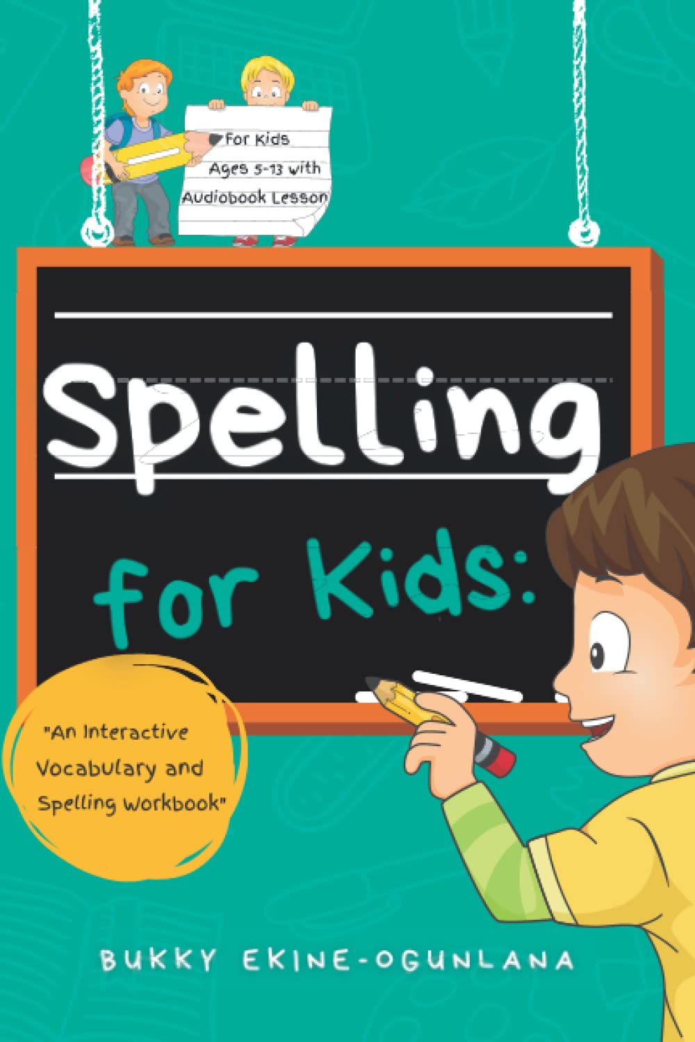 Spelling for Kids: An Interactive Vocabulary & Spelling Workbook for Kids Ages 5-13. (With Audiobook Lessons) Contemporary literature