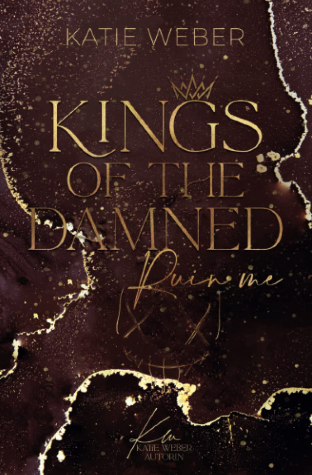 KINGS OF THE DAMNED: Ruin me - PART ONE (Dark Bully Romance / Dark New Adult / College Romance) Romantic Thrillers