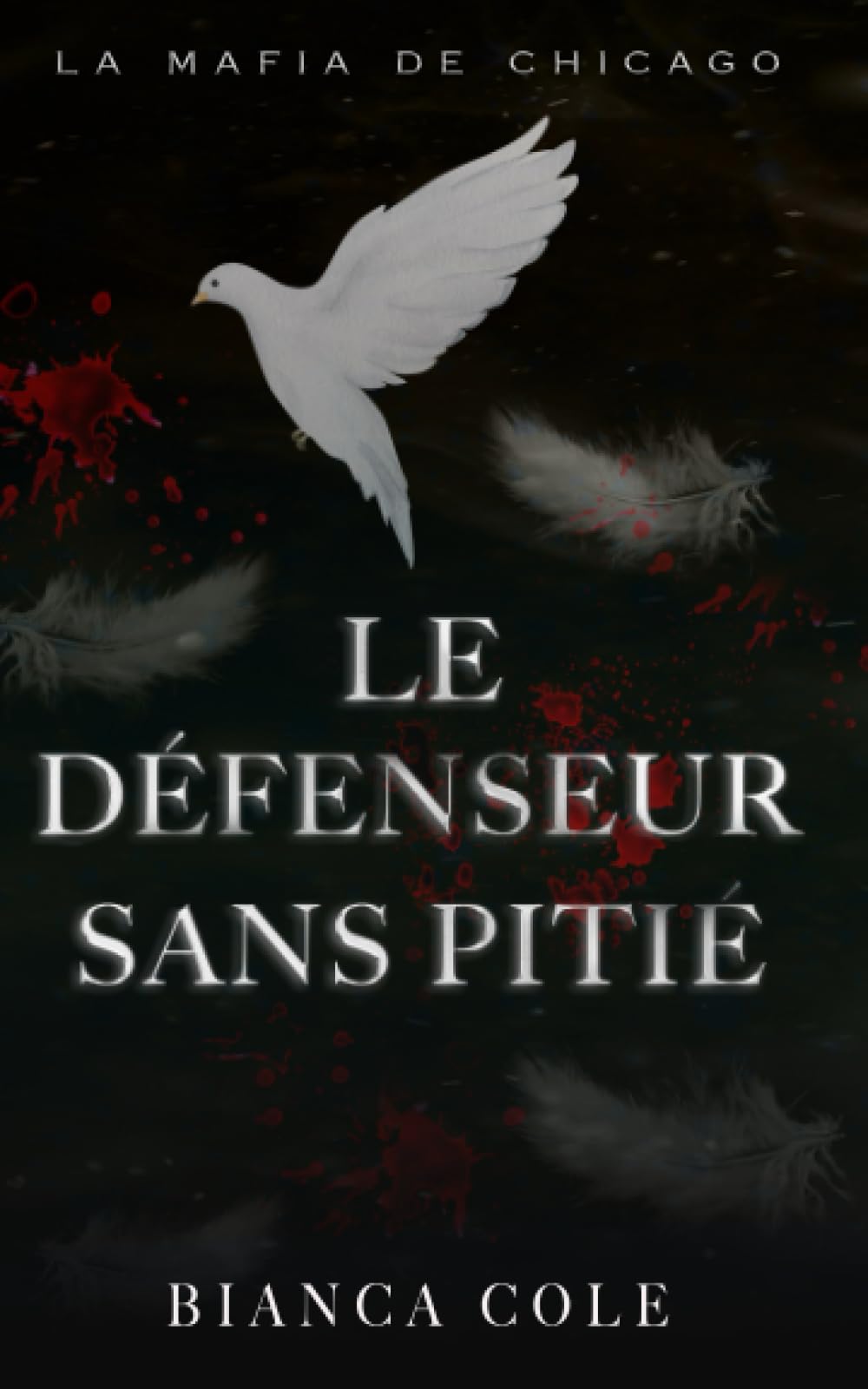 Le Défenseur Sans Pitié: Une Romance Interdite Sombre Mafia (La Mafia De Chicago) Romantic Thrillers