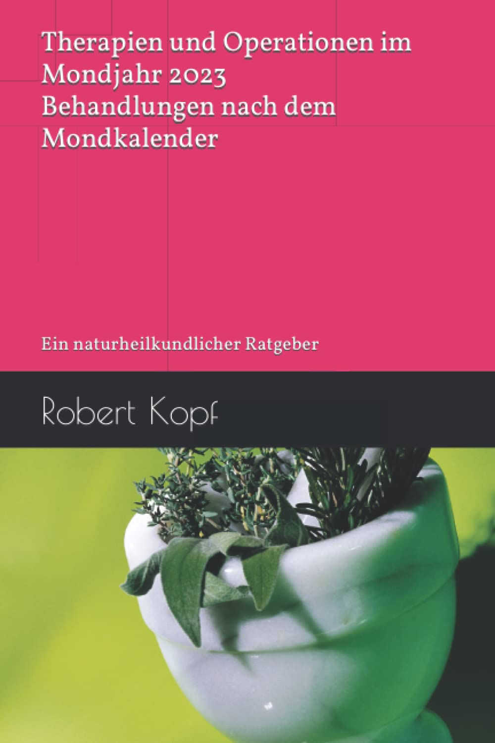 Therapien und Operationen im Mondjahr 2023 - Behandlungen nach dem Mondkalender: Ein naturheilkundlicher Ratgeber Health, Nutrition & Fitness