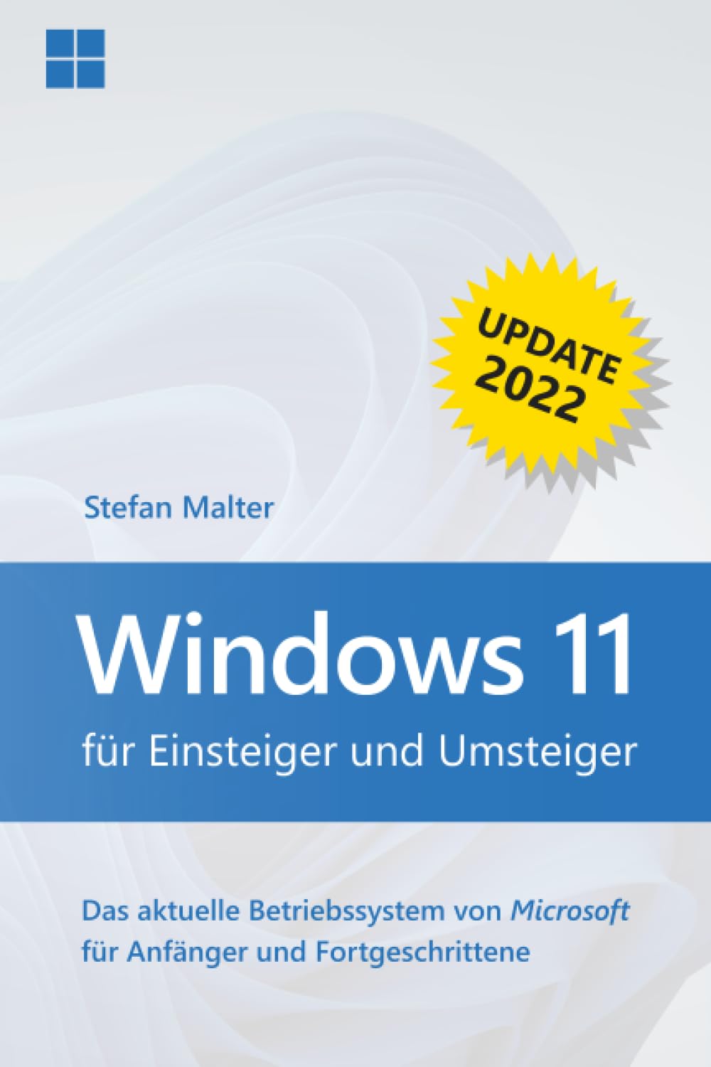 Windows 11 für Einsteiger und Umsteiger - Update 2022: Das aktuelle Betriebssystem von Microsoft für Anfänger und Fortgeschrittene Computer Science