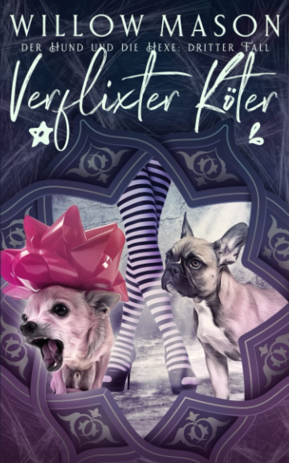 Verflixter Köter: der Hund und die Hexe: dritter Fall Cosy Mystery & Humour