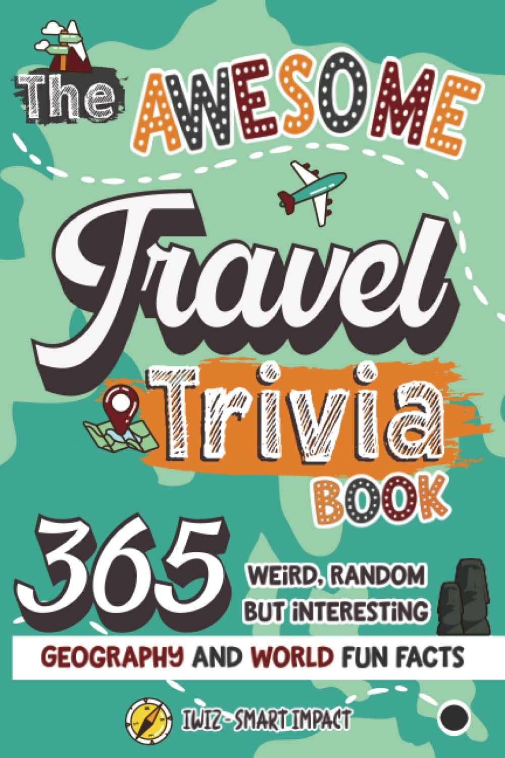 The Awesome Travel Trivia Book: 365 Weird, Random but Interesting Geography and World Fun Facts Leisure & Fun