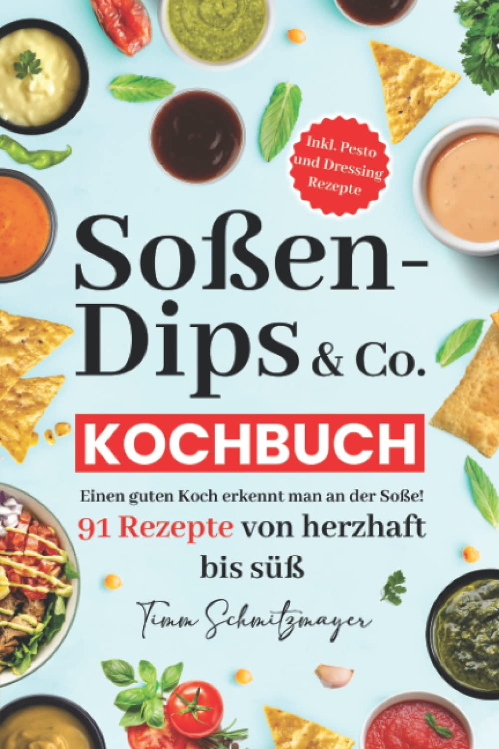 Soßen Dips & Co. Kochbuch: Soßenbuch mit 91 Rezepten | Pesto, Dressings und Öle zum Verschenken einfach selber machen und genießen! Cooking & Enjoying