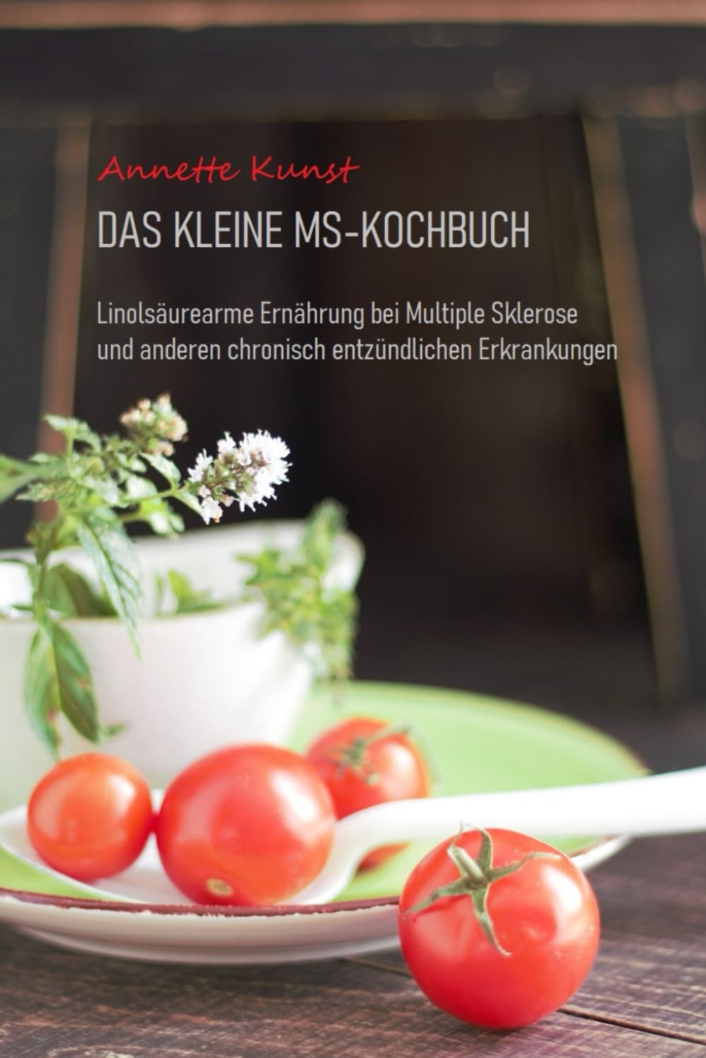 Das kleine MS-Kochbuch: Linolsäurearme Ernährung bei Multiple Sklerose und anderen chronisch entzündlichen Erkrankungen Cooking & Enjoying