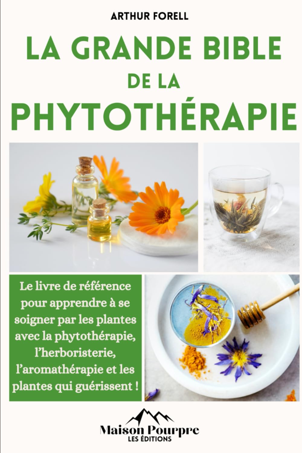 la grande bible de la phytothérapie: Le livre de référence pour apprendre à se soigner par les plantes avec la phytothérapie, l’herboristerie, l’aromathérapie et les plantes qui guérissent ! Medicine