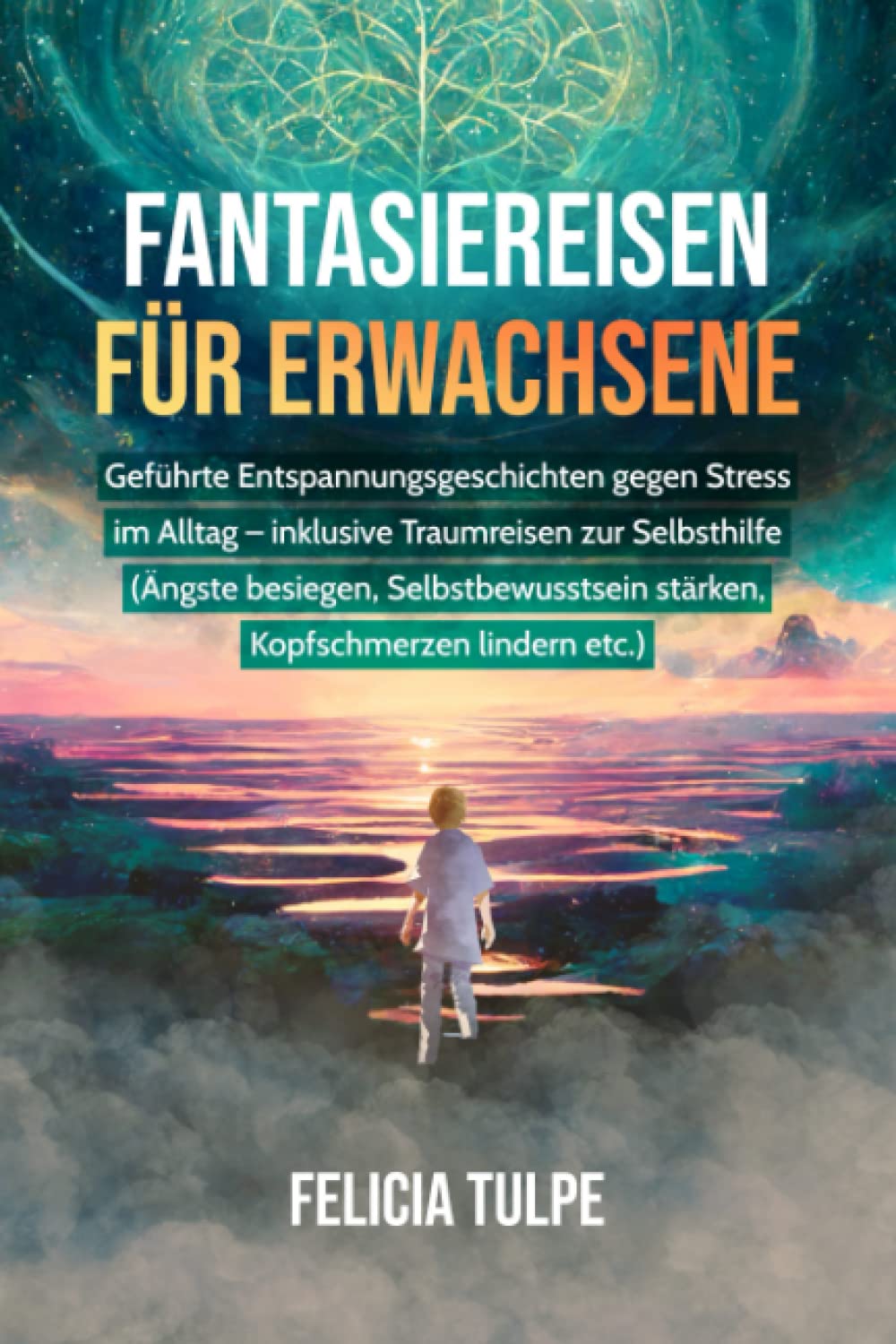 Fantasiereisen für Erwachsene: Geführte Entspannungsgeschichten gegen Stress im Alltag - inklusive Traumreisen zur Selbsthilfe (Ängste besiegen, Selbstbewusstsein stärken, Kopfschmerzen lindern etc.) Health, Nutrition & Fitness