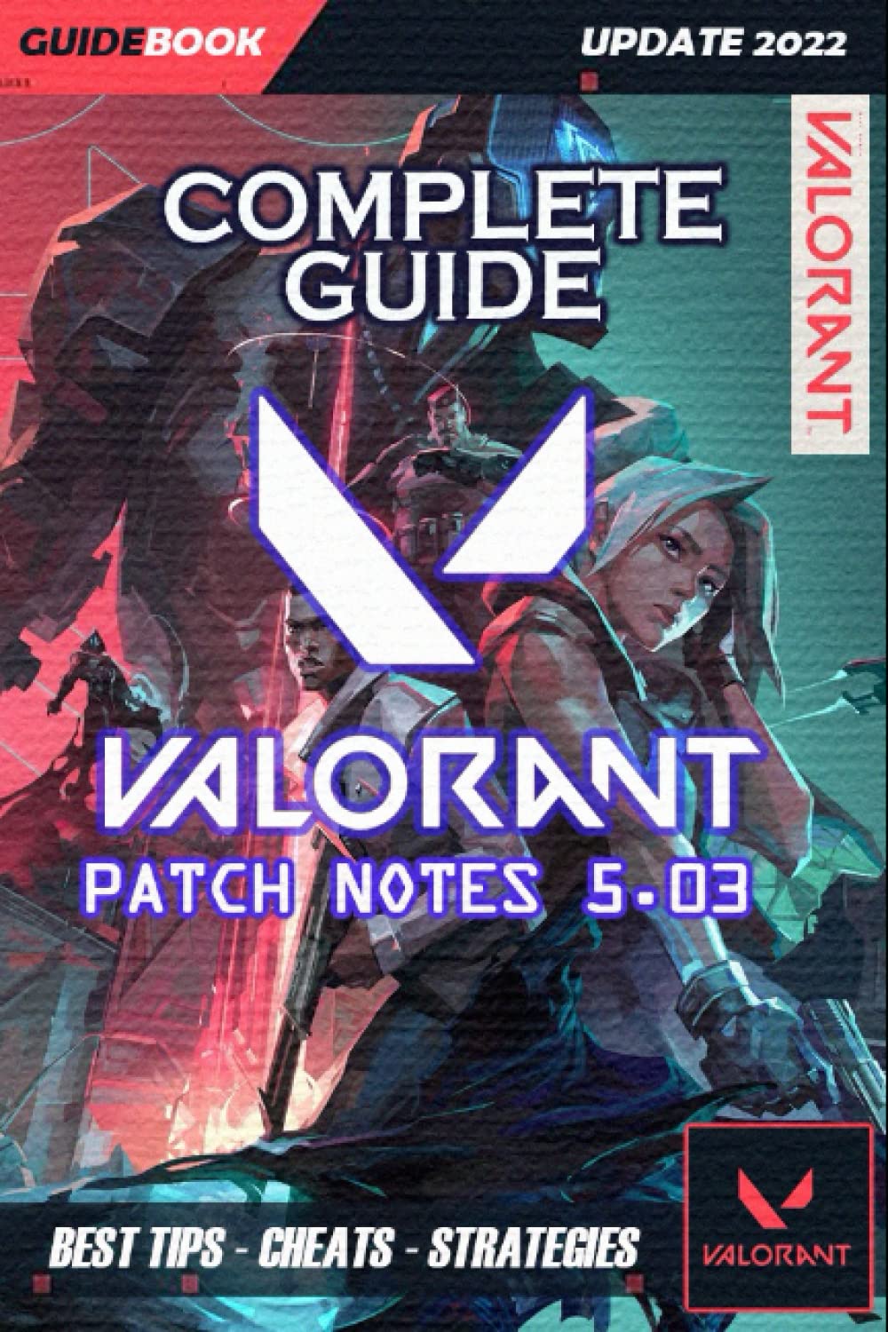 VALORANT Complete Guide: Patch Notes 5.03 - Best Tips, Tricks and Strategies to Become a Pro Player ( UPDATE 2022 ) Leisure & Fun