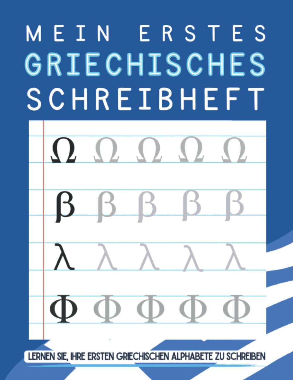 Mein erstes griechisches Schreibheft: Griechische Alphabete nachzeichnen lernen, Griechische Buchstaben schreiben lernen mit bereits abgezeichneten Seiten, Griechische Alphabete für Anfänger Foreign Languages ​​& Dictionaries