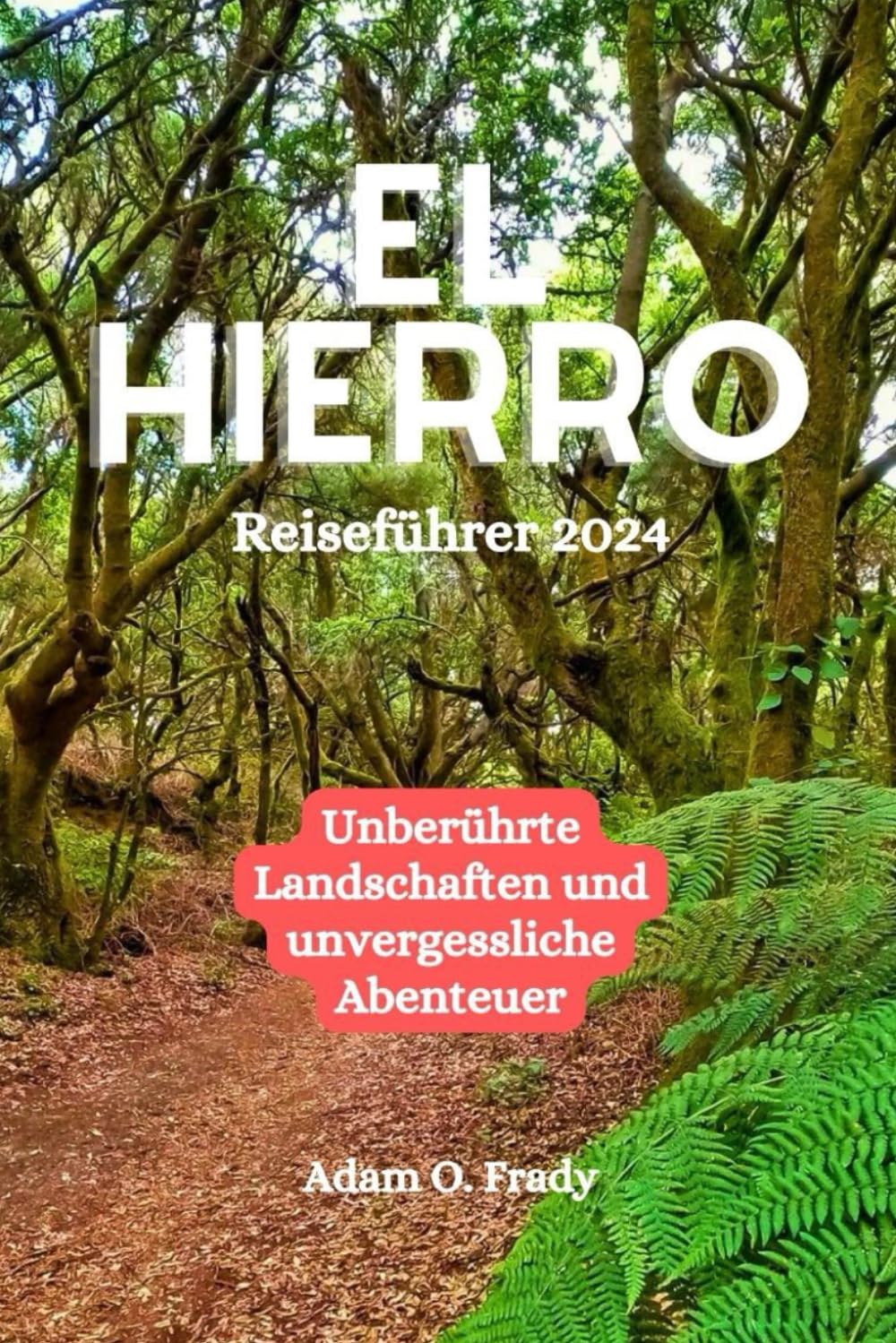 El Hierro Reiseführer 2024: Unberührte Landschaften und unvergessliche Abenteuer Travel Guides