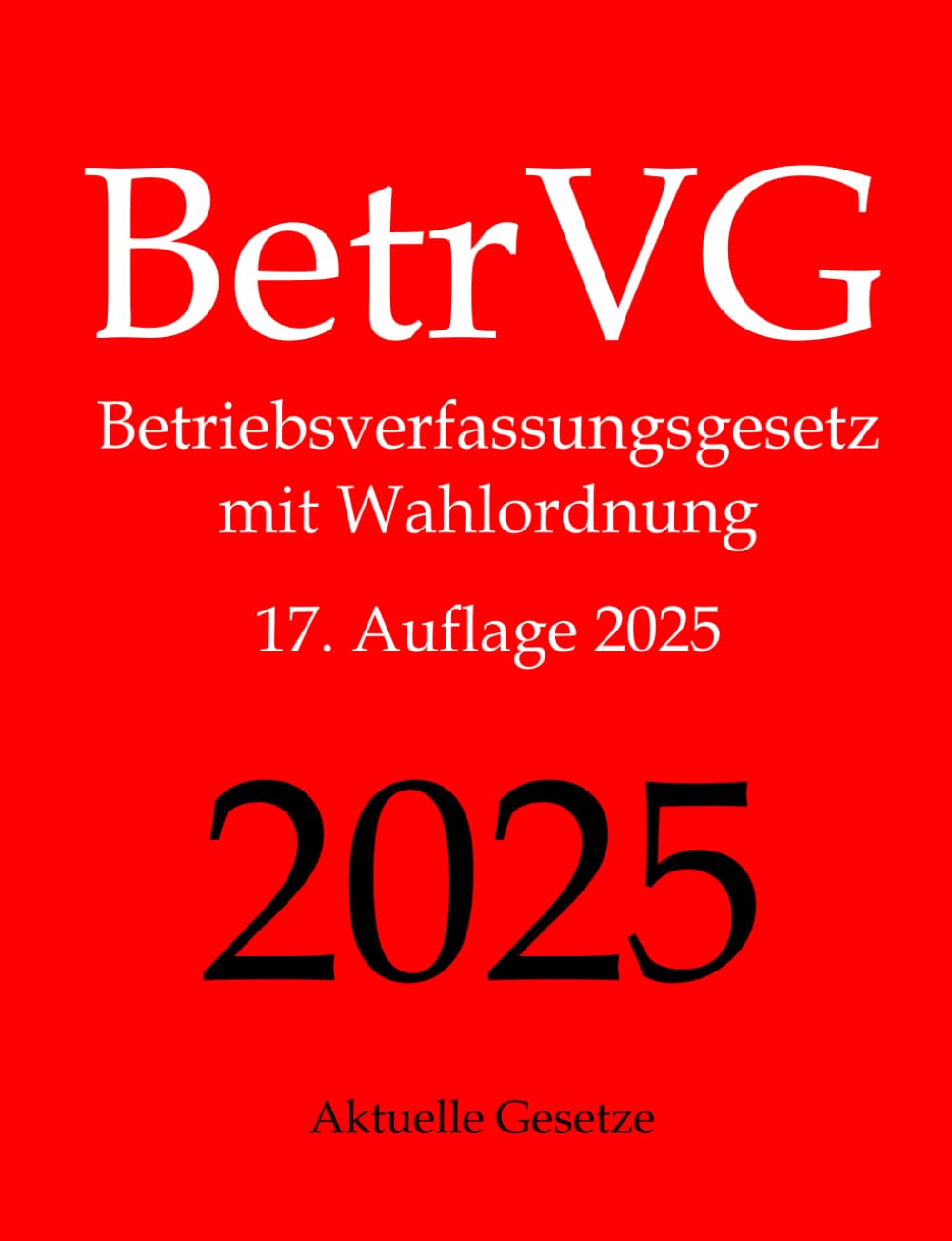 BetrVG, Betriebsverfassungsgesetz, Aktuelle Gesetze: Betriebsverfassungsgesetz mit Wahlordnung Law