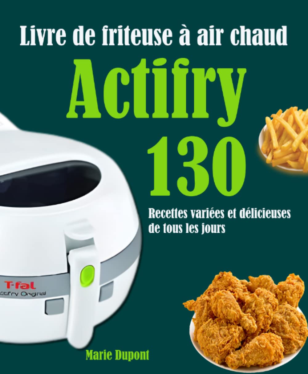 Livre de friteuse à air chaud Actifry: 130 Recettes variées et délicieuses de tous les jours Cooking & Enjoying