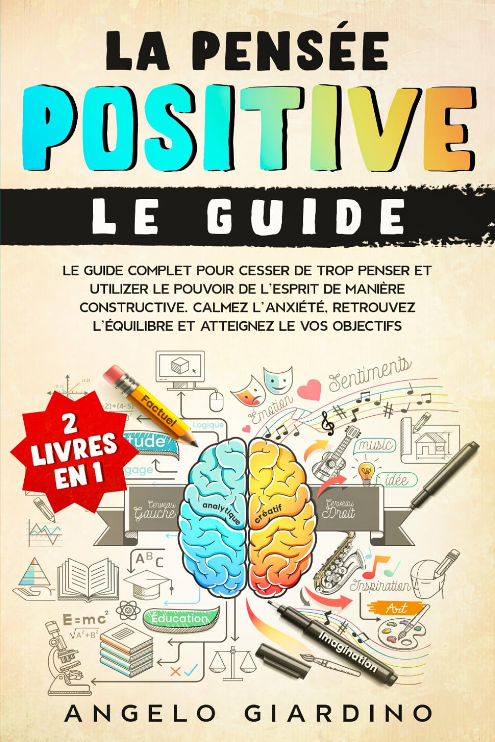LA PENSÉE POSITIVE: Le guide complet pour cesser de trop penser et utiliser le pouvoir de l'esprit de manière constructive. Calmez l'anxiété, retrouvez l'équilibre et atteignez les vos objectifs Medicine