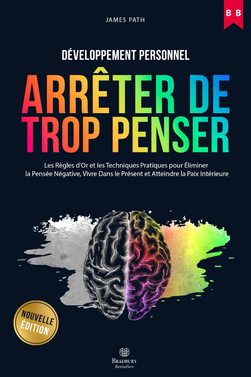Comment Arrêter De Trop Penser: Les Règles d'Or et Les Techniques Pratiques Pour Éliminer La Pensée Négative, Vivre Dans Le Présent et Atteindre La ... Règles d’Or pour le Développement Personnel) Medicine