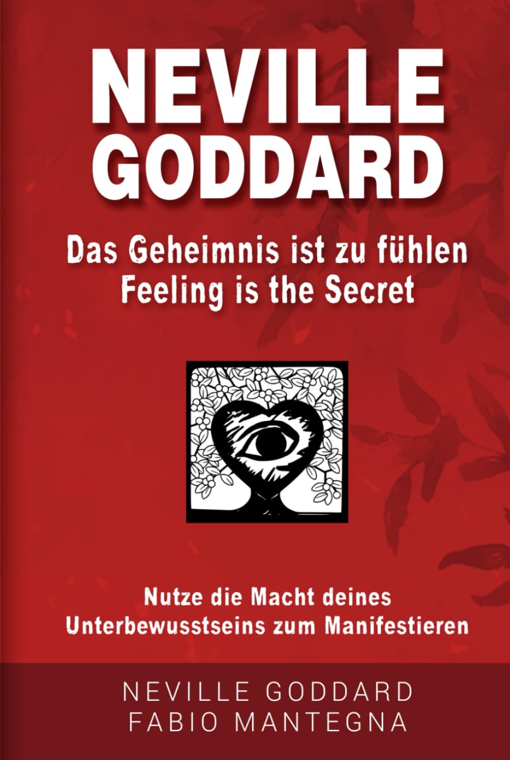 Neville Goddard - Das Geheimnis ist zu fühlen (Feeling is the Secret): Nutze die Macht deines Unterbewusstseins zum Manifestieren (Manifestieren mit Neville Goddard und dem Gesetz der Annahme, Band 2) Philosophy