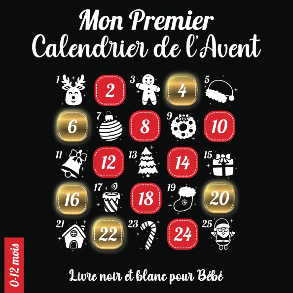 Mon Premier Calendrier de l’Avent: Livre noir et blanc bébé composé d’images à fort contraste. Une page par jour à découvrir avec votre enfant du 1er au 24 décembre en attendant Noël Non-fiction