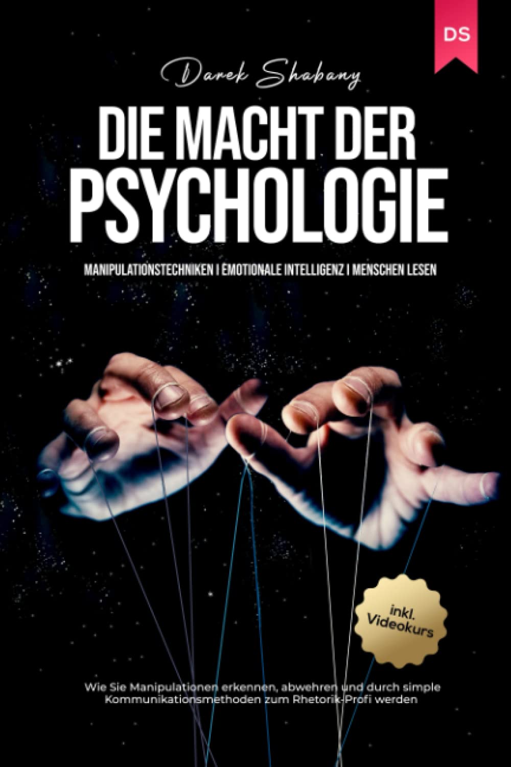 Die Macht der Psychologie: Manipulationstechniken I Emotionale Intelligenz I Menschen lesen: Wie Sie Manipulationen erkennen, abwehren und durch simple Kommunikationsmethoden zum Rhetorik-Profi werden Lifestyle