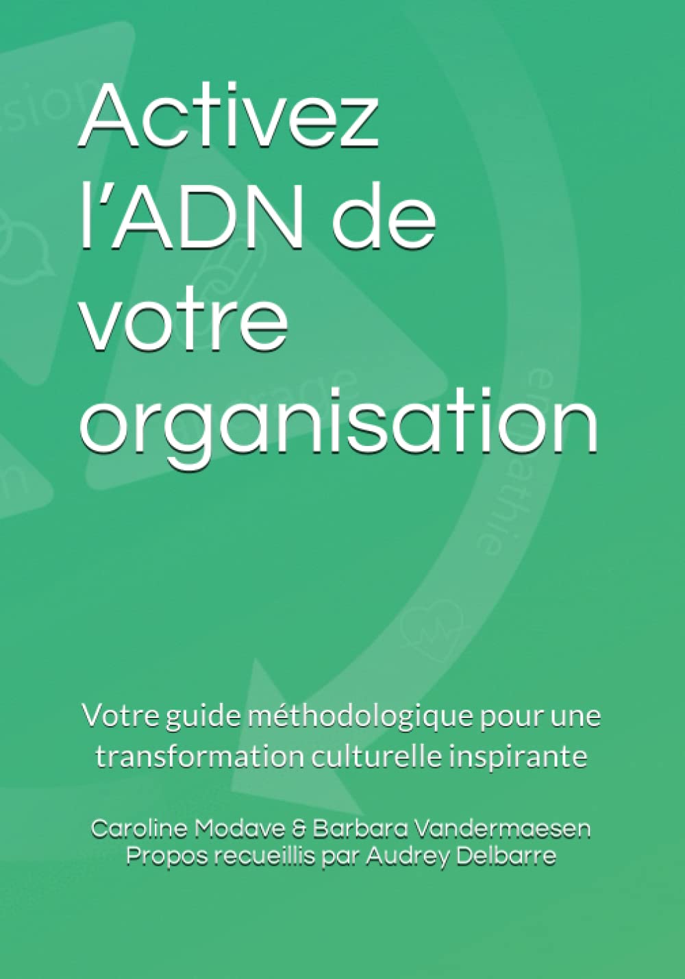 Activez l'ADN de votre organisation: Votre guide méthodologique pour une transformation culturelle inspirante Learning & Reference