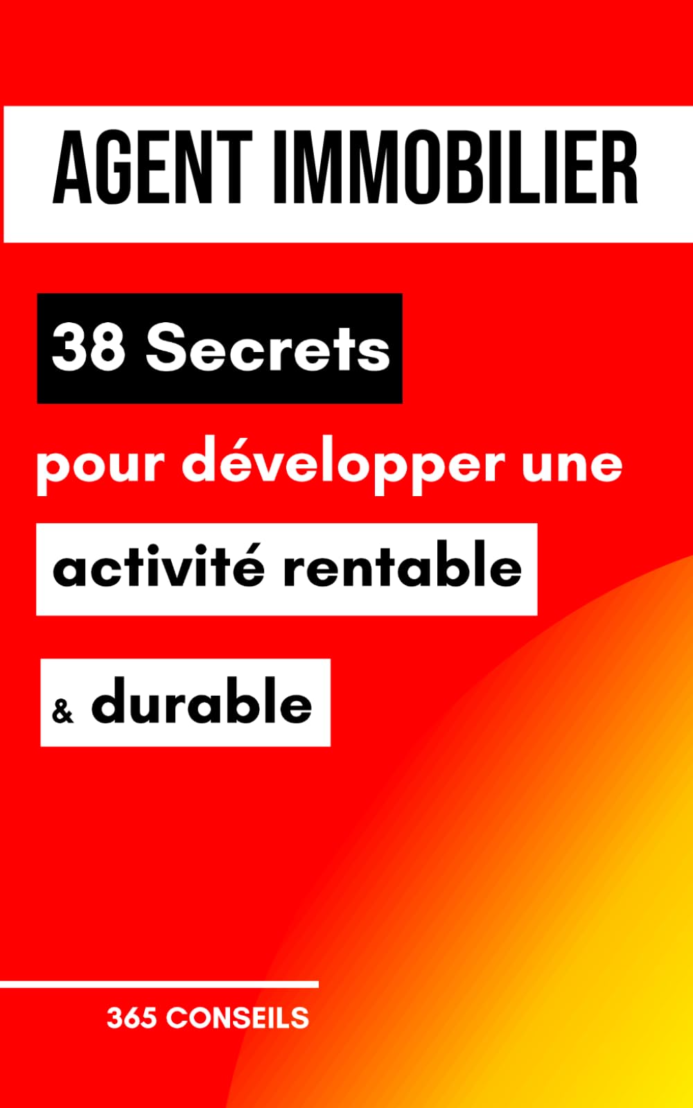 Agent immobilier : 38 Secrets pour développer une activité rentable et durable Business, Finance & Career