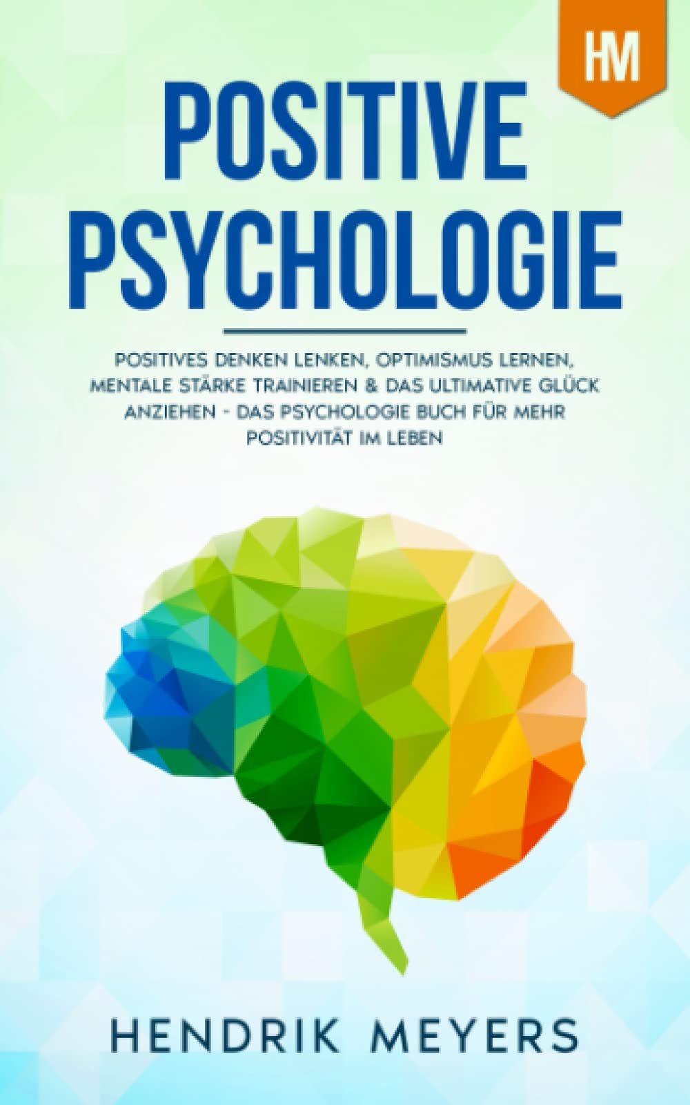 Positive Psychologie: Positives Denken lenken, Optimismus lernen, mentale Stärke trainieren & das ultimative Glück anziehen - Das Psychologie Buch für ... psychologie & positives denken, Band 1) Business, Finance & Career