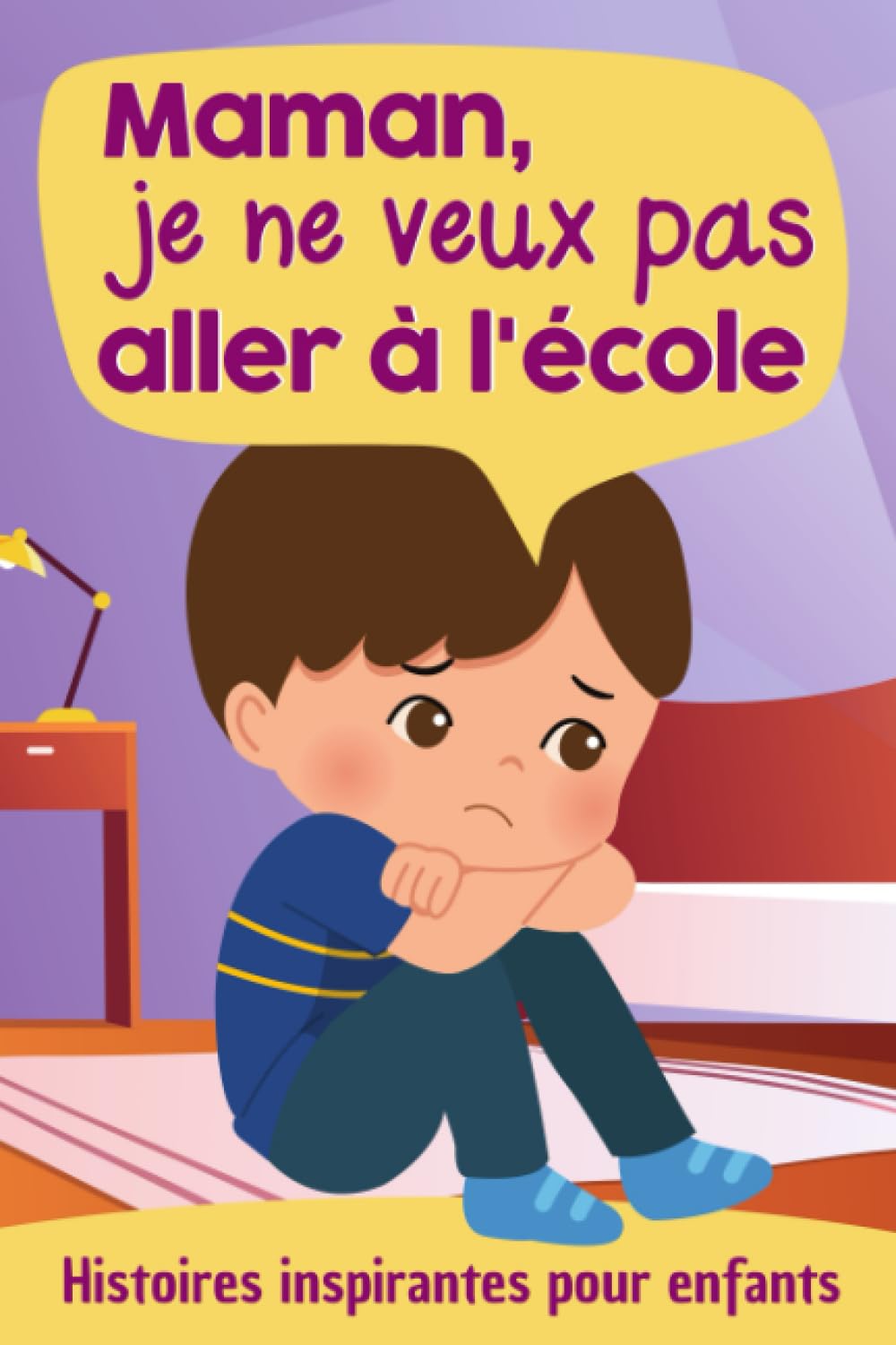 Maman, je ne veux pas aller à l'école - Histoires inspirantes pour enfants: Un livre pour donner confiance en soi et surmonter l'angoisse et la peur de l'école, la rentrée scolaire, la cantine... Non-fiction